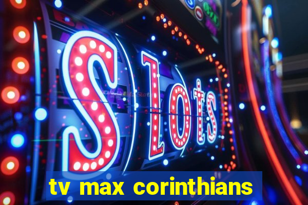 tv max corinthians